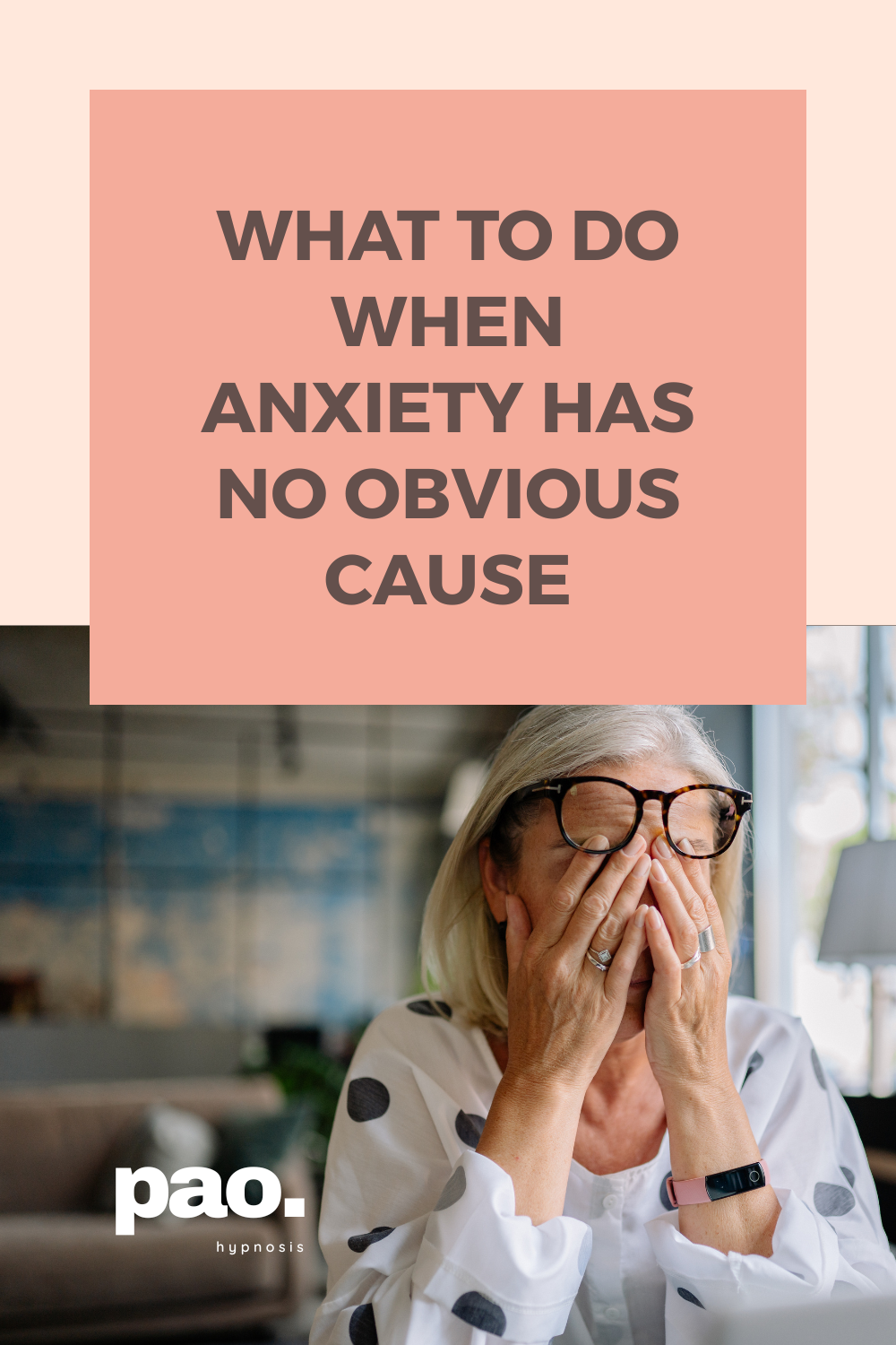 what to do when anxiety has no obvious cause - pao hypnosis, paola mendez